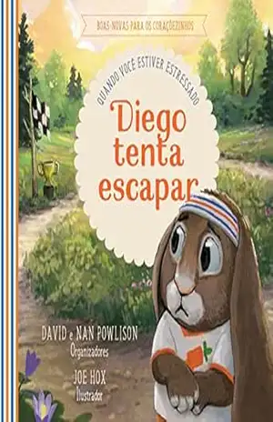 Diego tenta escapar: quando você estiver estressado (Boas–novas para os coraçõezinhos) – David Powlison
