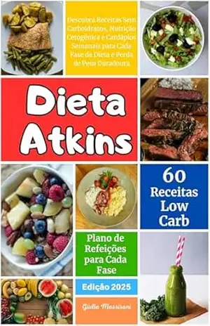 Dieta Atkins: Descubra Receitas Sem Carboidratos, Nutrição Cetogênica e Cardápios Semanais para Cada Fase da Dieta e Perda de Peso Duradoura – Giulio Massironi