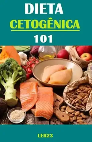 Dieta Cetogênica 101: Como Emagrecer de Forma Saudável com a Dieta Cetogênica 101 – Editora  Ler23
