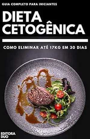 Dieta Cetogênica: Como Eliminar Até 17Kg Em 30 Dias – Guia Completo Para Iniciantes – Editora Duo