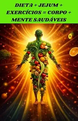 DIETA + JEJUM + EXERCÍCIOS = CORPO + MENTE SAUDÁVEIS – JC HAWK NETTO