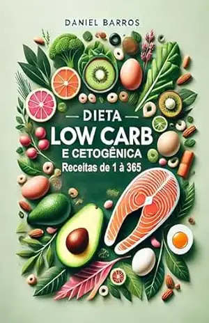Dieta Low Carb e Cetogênica – Receitas de 1 à 365 – Daniel Barros
