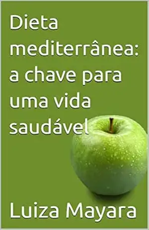 Dieta mediterrânea: a chave para uma vida saudável – Luiza Mayara