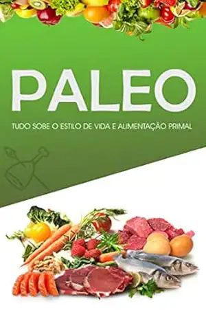 DIETA PALEO: Como Perder Peso, Ganhar Músculo e Sentir–se Mais Saudável, Adoptando o Estilo de Vida Primal e Dieta do Paleolítico – Inclui Receitas Paleo e Plano de Treino – Francisco  Silva