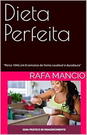 Dieta Perfeita: “Perca 10KG em 8 semanas de forma saudável e duradoura” – Rafa Mancio
