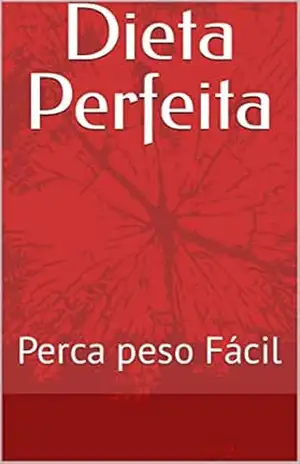 Dieta Perfeita: Perca peso Fácil - João Amaral