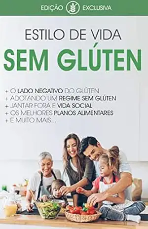 DIETA SEM GLÚTEN: Estilo de vida sem glúten, a melhor dieta para a doença celíaca, intolerância ao glúten ou simplesmente para uma saúde melhor! (glúten free) – Bruno Carvalho