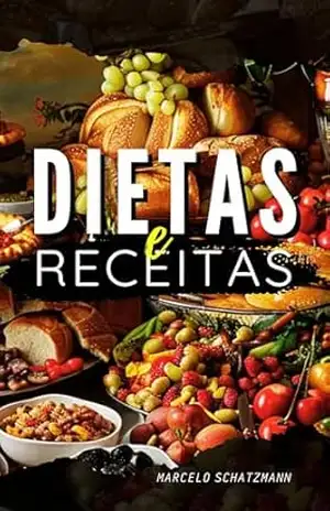 Dietas e Receitas: Um Livro Para Toda A Sua Vida – Marcelo Schatzmann