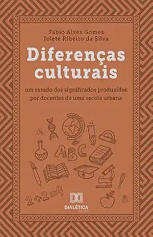 Diferenças culturais: um estudo dos significados produzidos por docentes de uma escola urbana – Fábio Alves Gomes