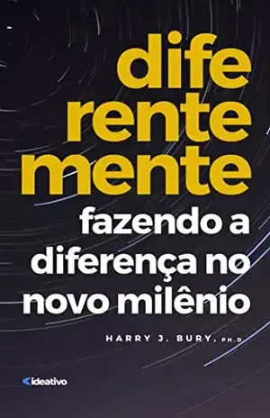 Diferentemente: Fazendo a diferença no novo milênio - Harry J. Bury Ph.D.