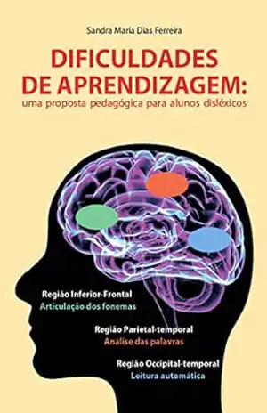 Dificuldades de aprendizagem: Uma proposta pedagógica para alunos disléxicos - Sandra Maria Dias Ferreira