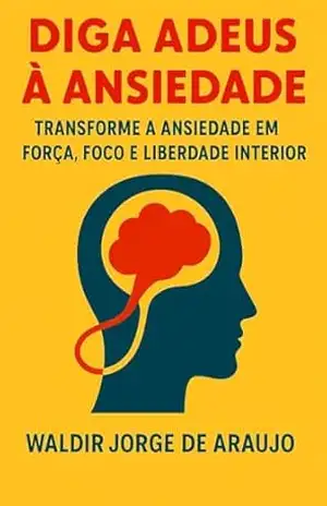 DIGA ADEUS A ANSIEDADE – Waldir Jorge de Araujo