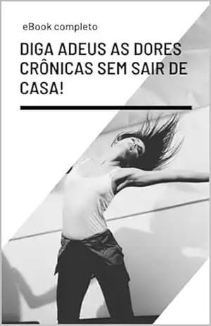 Diga adeus as dores crônicas: SEM SAIR DE CASA! – VS DIGITAL