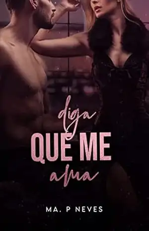 Diga Que Me Ama: Livro Único – Ma P. Neves