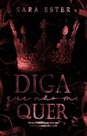 DIGA QUE NÃO ME QUER (HERDEIROS IRLANDESES Livro 3) – Sara Ester