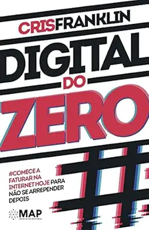 Digital do Zero: Comece a faturar na internet hoje para não se arrepender depois – Cris Franklin