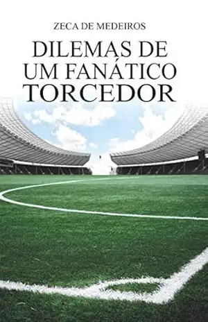 Dilemas de um Fanático Torcedor – Zeca De Medeiros
