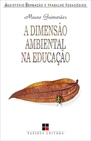 Dimensão ambiental na educação (A) (Magistério: Formação e Trabalho Pedagógico) - Mauro Guimarães