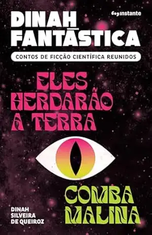 Dinah Fantástica: Contos de ficção científica reunidos – Eles herdarão a Terra e Comba Malina – Dinah Silveira de Queiroz