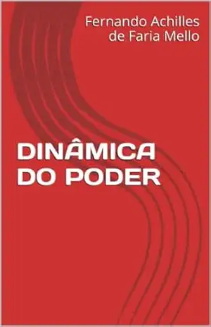 DINÂMICA DO PODER - Fernando Achilles de Faria Mello