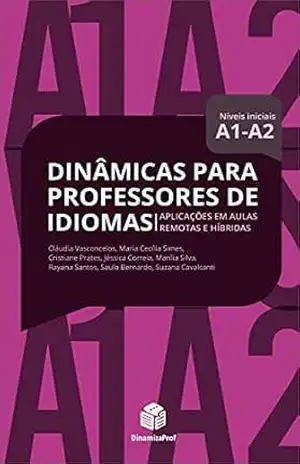 Dinâmicas para Professores de Idiomas A1/A2: Aplicações em aulas remotas e híbridas – Diversos Autores
