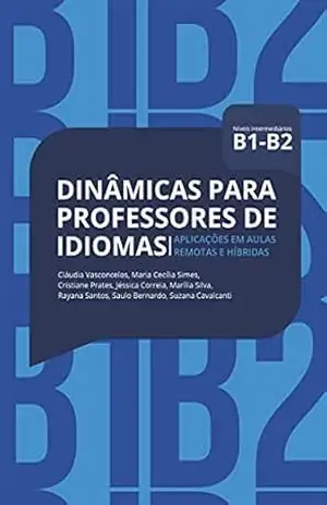 Dinâmicas para Professores de Idiomas B1/B2: aplicações em aulas remotas e híbridas – Diversos autores