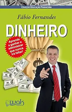 DINHEIRO! Aprenda a ganhar e administrar que nunca irá faltar! – Fabio Riether Fernandes