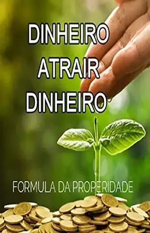DINHEIRO ATRAIR DINHEIRO: FORMULA DA PROSPERIDADE – Jonathas Cavalcante