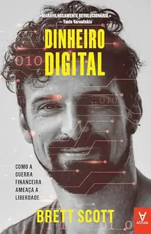 Dinheiro Digital – Como a Guerra Financeira Ameaça a Liberdade – Brett Scott