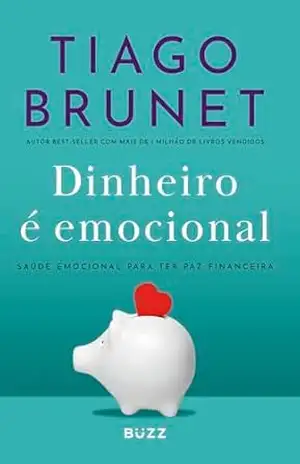 Dinheiro é emocional: Saúde emocional para ter paz financeira – Tiago Brunet