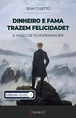 Dinheiro e fama trazem felicidade? A visão de Schopenhauer (Coleção Suno E–books Curtos Livro 13) – Jean Tosetto