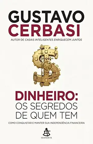 Dinheiro: Os segredos de quem tem - Gustavo Cerbasi