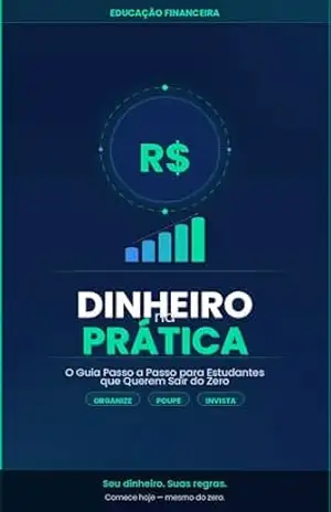 Dinheiro na Prática: O Guia Passo a Passo para Estudantes que Querem Sair do Zero – Thiago Magalhães