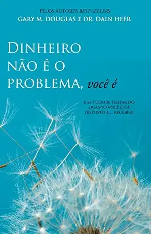 Dinheiro não é o problema, você é - Gary M. Douglas