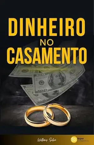 DINHEIRO NO CASAMENTO: Como evitar conflitos financeiros no relacionamento – Willams Silva