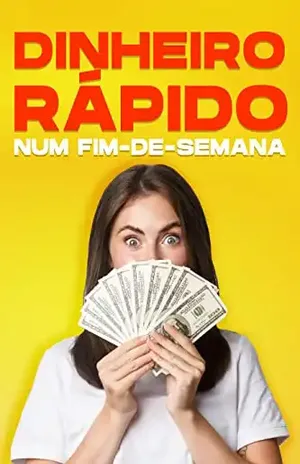Dinheiro rápido num fim–de–semana: 35 CAMINHOS PARA FAZER DINHEIRO RAPIDAMENTE EM FIM DE SEMANA – D.K. Hawkins