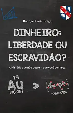 Dinheiro: Liberdade ou Escravidão?: A história que não querem que você conheça! - Rodrigo Braga