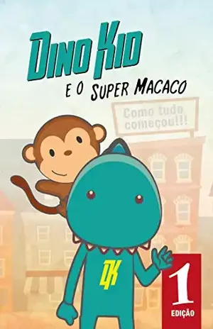 Dino Kid e o Super Macaco: Como Tudo Começou (Volume Livro 1) - Eder Freire