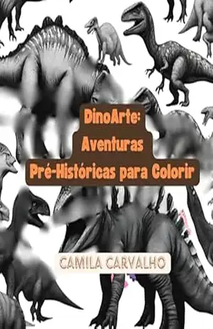 DinoArte: Aventuras Pré–Históricas para Imprimir e Colorir – Camila Carvalho