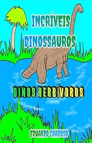 Dinos Herbívoros: Incríveis dinossauros - Eduardo  Cardoso