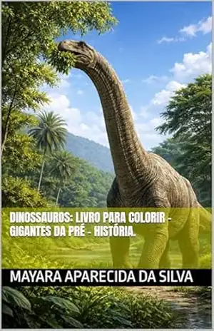 Dinossauros: Livro para colorir – Gigantes da Pré – História. – Mayara Aparecida da  Silva
