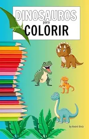 Dinossauros para Colorir: Pinte e descubras as espécies mais variadas de dinossauros – ANDRÉ DINIZ