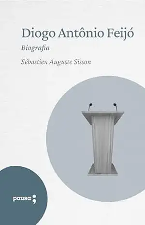 Diogo Antonio Feijó – biografia – Sébastien Auguste Sisson