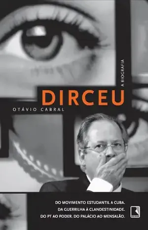 Dirceu – A Biografia - Otávio Cabral
