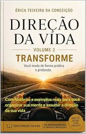 Direção da Vida: Transformando consciência em movimento e escolhendo novas direções na prática (Direção da Vida™ Livro 2) - Érica Teixeira da Conceição