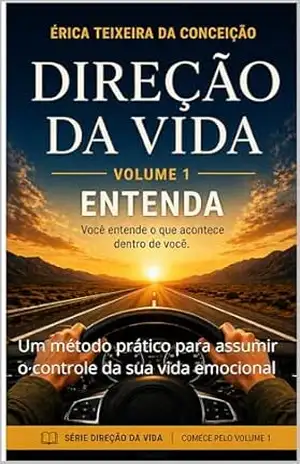 Direção da Vida: Um método prático para assumir o controle da sua vida emocional (Direção da Vida™ Livro 1) – Érica Teixeira da Conceição