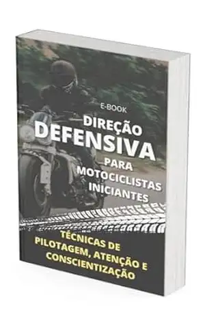 Direção Defensiva para Motociclistas Iniciantes: Técnicas de Pilotagem, Atenção e Conscientização – LUAN DE FREITAS