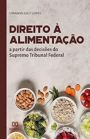 Direito à alimentação: a partir das decisões do Supremo Tribunal Federal - Lidianne Kelly Lopes