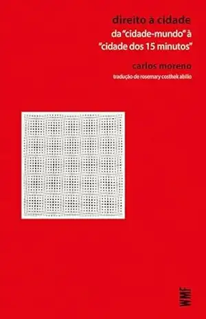 Direito à cidade: Da “cidade–mundo” à “cidade dos 15 minutos” – Carlos Moreno
