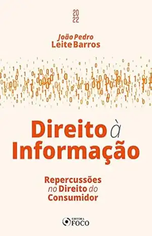 Direito à Informação: Repercussões no Direito do Consumidor – João Pedro Leite Barros